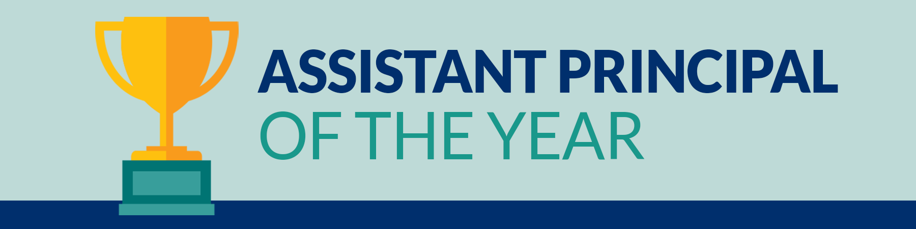 Banner for the Assistant Principal of the Year Award featuring a gold trophy on the left with text in bold. ‘ASSISTANT PRINCIPAL’ is in dark blue, while ‘OF THE YEAR’ is in teal, set against a light teal background with a dark blue border at the bottom.